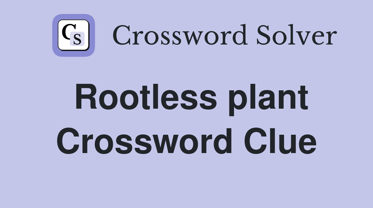 Rootless plant Crossword Clue Answers Crossword Solver